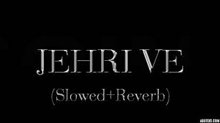 Jehri Ve - Gippy Grewal | Jasmine Sandlas (Slowed+Reverb) - Latest Punjabi Song 2023