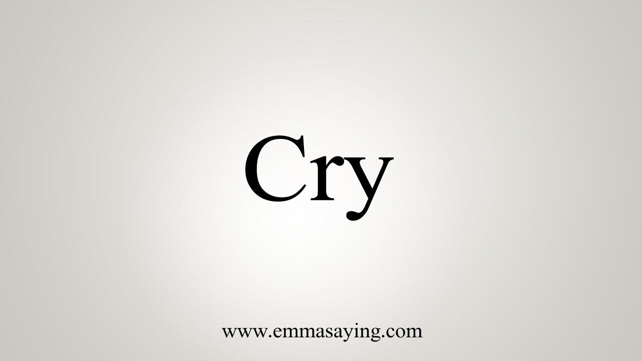 How To Say Cry YouTube