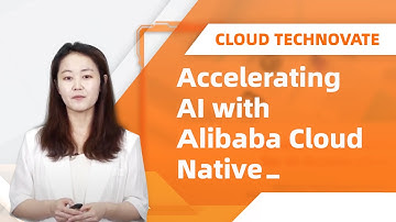 Cloud TechNovate | Accelerating AI with Alibaba Cloud Native