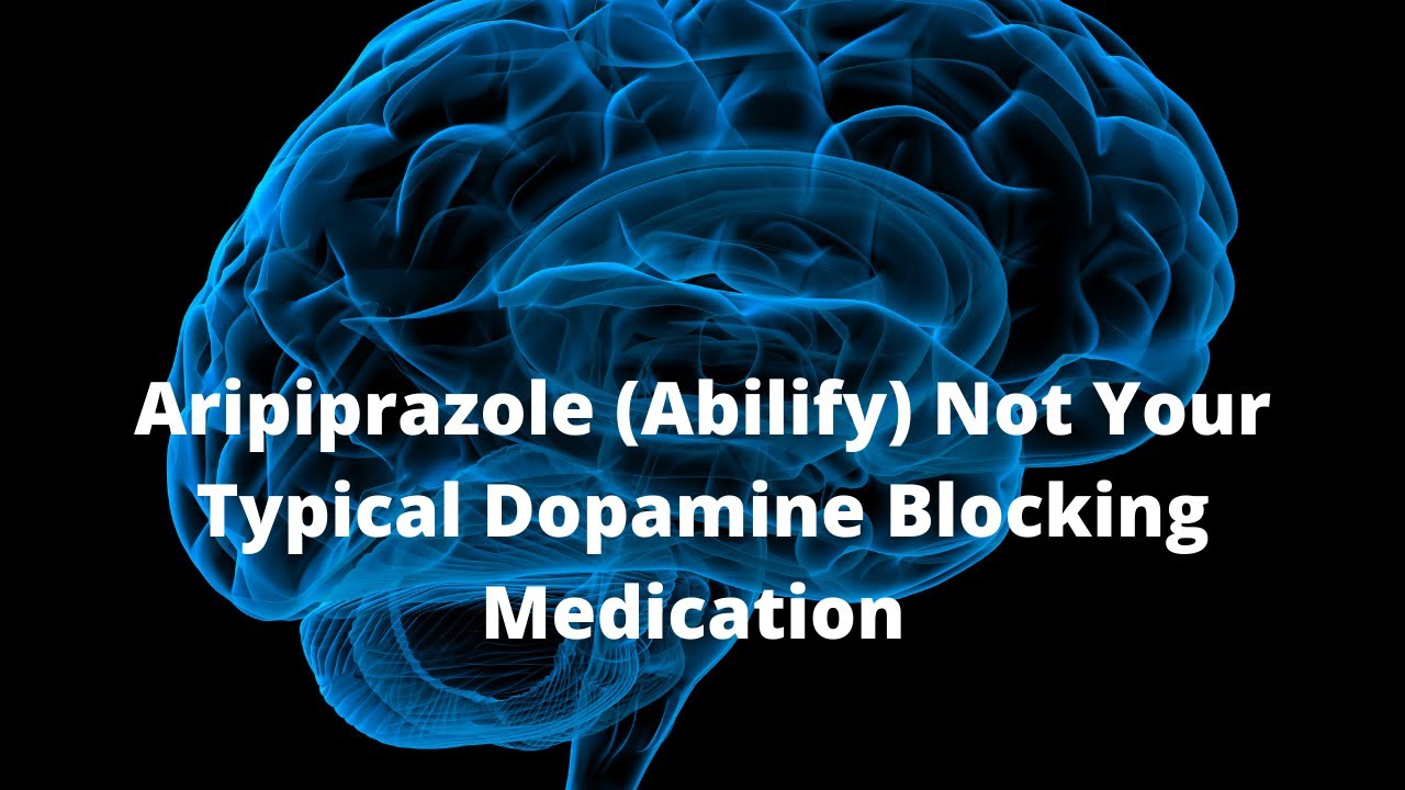 Aripiprazole (Abilify) Not Your Typical Dopamine Blocking Medication