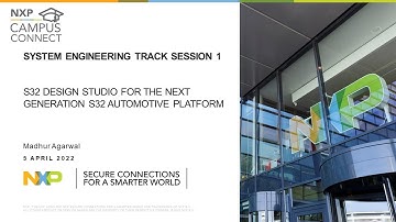 NXP CAMPUS CONNECT 5 April 2022 S32 Design Studio for the Next Generation S32 Automotive Platform
