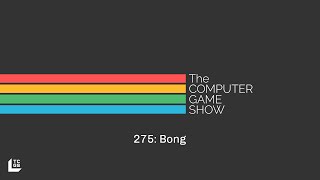 The Computer Game Show 275: Bong | TCGS