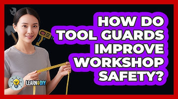 How Do Tool Guards Improve Workshop Safety? - LearnToDIY360.com