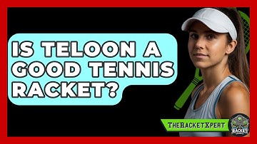 Is Teloon A Good Tennis Racket? - The Racket Xpert