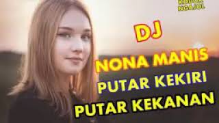 DJ NONA MANIS PUTAR KEKIRI PUTAR KEKANAN