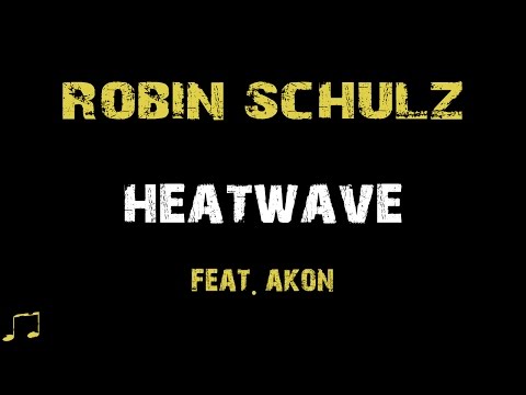 Robin Schulz feat. Akon - Heatwave [ Lyrics ]