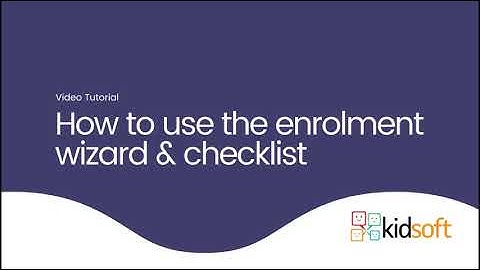 Kidsoft Video Tutorial - How to use the enrolment wizard and checklist