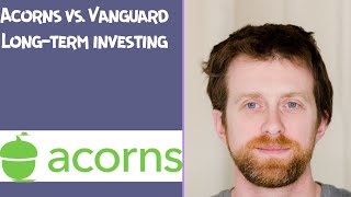 Acorns vs  Vanguard Long term investing