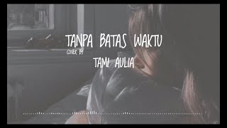 TANPA BATAS WAKTU - ADE GOVINDA FT FADLY COVER BY TAMI AULIA | LIRIK SPECTRUM