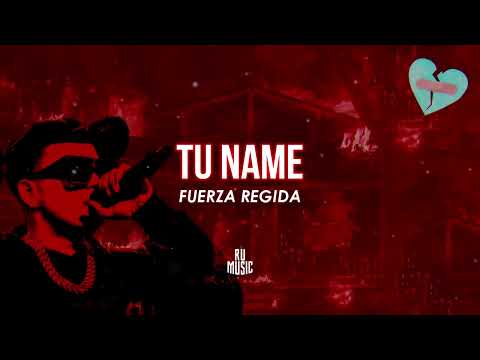 TU NAME (Letra) - Fuerza Regida