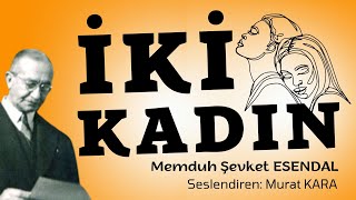  İki̇ Kadin Memduh Şevket Esendal - Türk Edebiyatından Hikayeler - Sesli Kitap