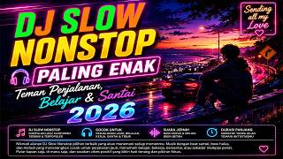 DJ SLOW NONSTOP PALING ENAK 🎧 Teman Perjalanan, Belajar & Santai 2026