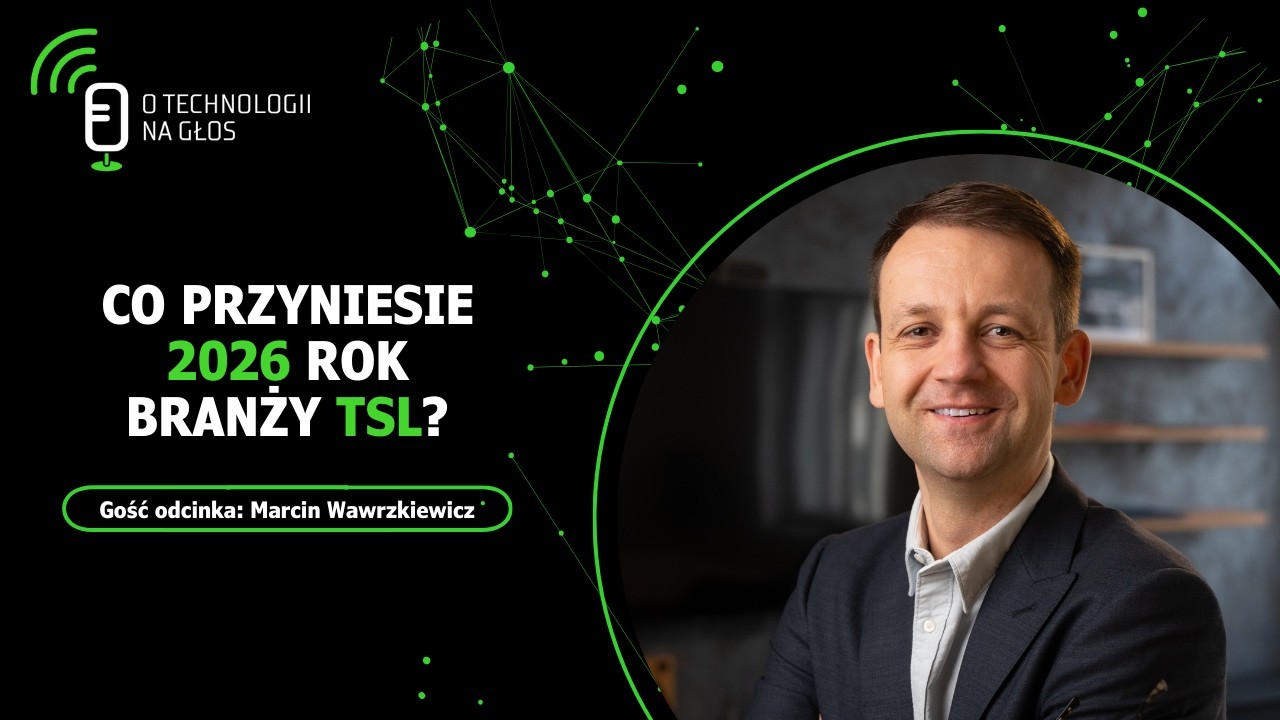 Co przyniesie  2026 rok branży TSL? | O technologii na głos | Cykl „Obok logistyki” #118