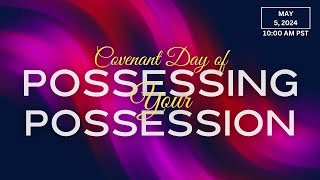 COVENANT DAY OF POSSESSING YOUR POSSESSION SERVICE || LIBERTY ASSEMBLY INT'L || MAY 5, 2024