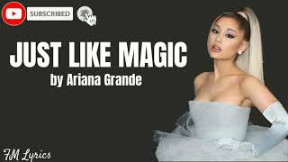 Just like magic by Ariana Grande (Lyrics)