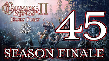 SEASON FINALE! Crusader Kings 2: Holy Fury - LORESWORN CHRONICLES - 44