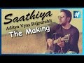 Saathiya  aditya vyas rajpurohit  the making