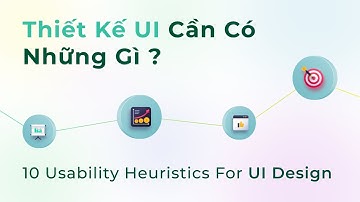 [UI/UX] 10 Heuristics For UI Design -  Thiết Kế UI Cho Web/App Cần Có Những Gì Để Có UX Tốt ?