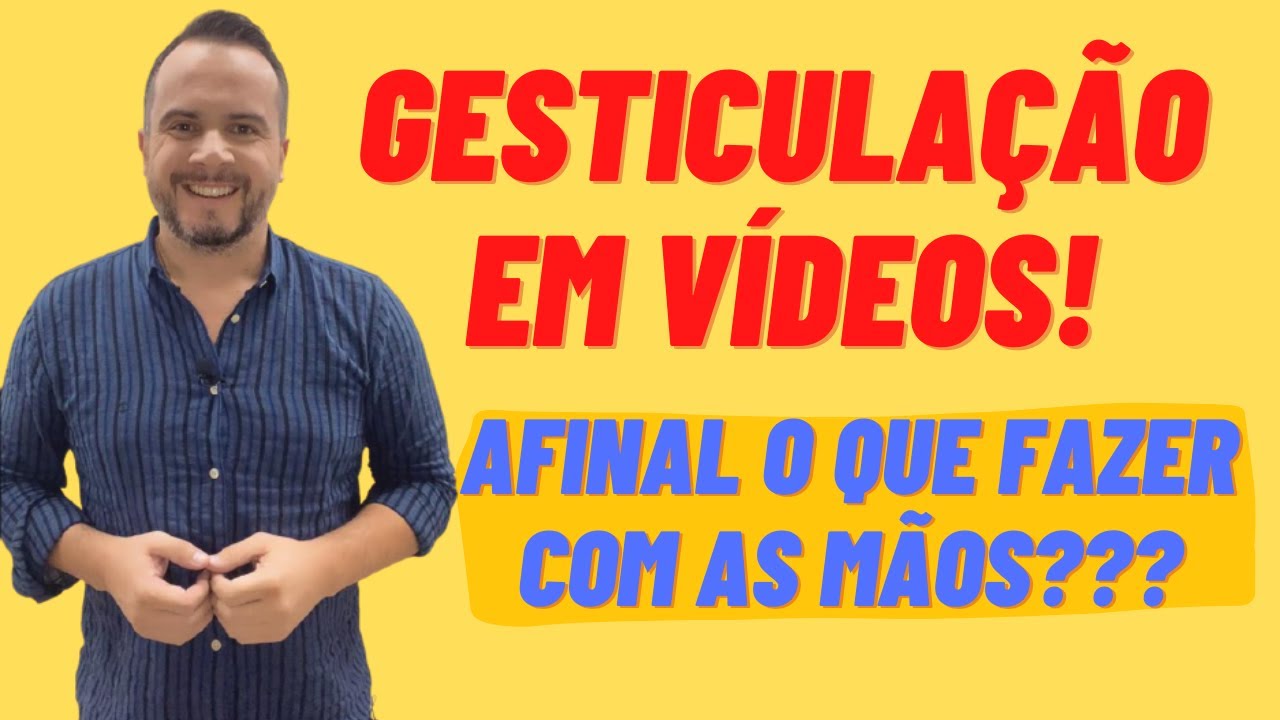 Como gesticular ao falar em vídeo?! Você sabe o que fazer com as mãos ...