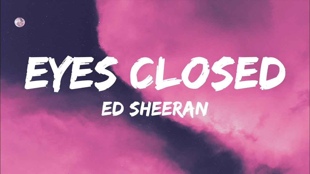 Ed Sheeran Eyes Closed (Lyrics) YouTube