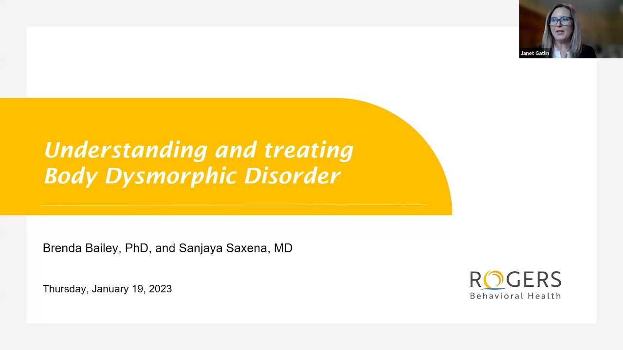 Understanding and treating body dysmorphic disorder Rogers webinar