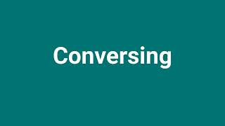 'Conversing' Meaning and Pronunciation
