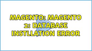 Magento: Magento 2: Database Instllation Error (2 Solutions!!)