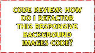 Code Review: How do I refactor this responsive background images code (2 Solutions!!)
