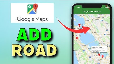 How to Add Road in Google Map 2025?