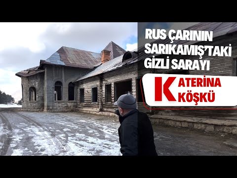 RUS ÇARI'NIN SARIKAMIŞ'TAKİ GİZLİ SARAYI / KATERİNA KÖŞKÜ / Talha Uğurluel