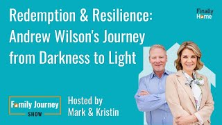 Redemption & Resilience: Andrew Wilson's Journey from Darkness to Light | Family Journey Show