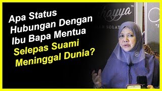 Apa Status Hubungan Dengan Ibu Bapa Mentua Selepas Suami Meninggal Dunia? - Prof Muhaya 2019