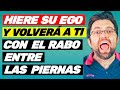 4 formas de HERIR EL EGO de tu ex para que se arrepienta y VUELVA a TI