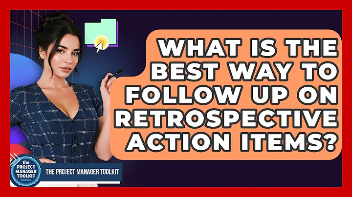 What Is The Best Way To Follow Up On Retrospective Action Items? - The Project Manager Toolkit
