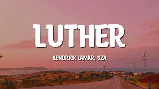 Kendrick Lamar \u0026 SZA - luther (Lyrics) Kendrick Lamar \u0026 SZA - luther (Lyrics)