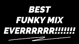 Totally The BEST Funky Mix Ever [Laggy]