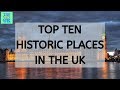 Top Ten Historic Places In The UK