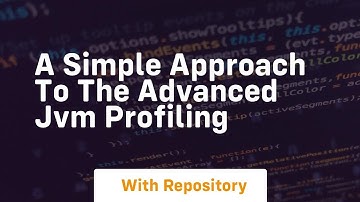 a simple approach to the advanced jvm profiling