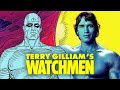 The Crazy Watchmen Movie by Terry Gilliam that never was