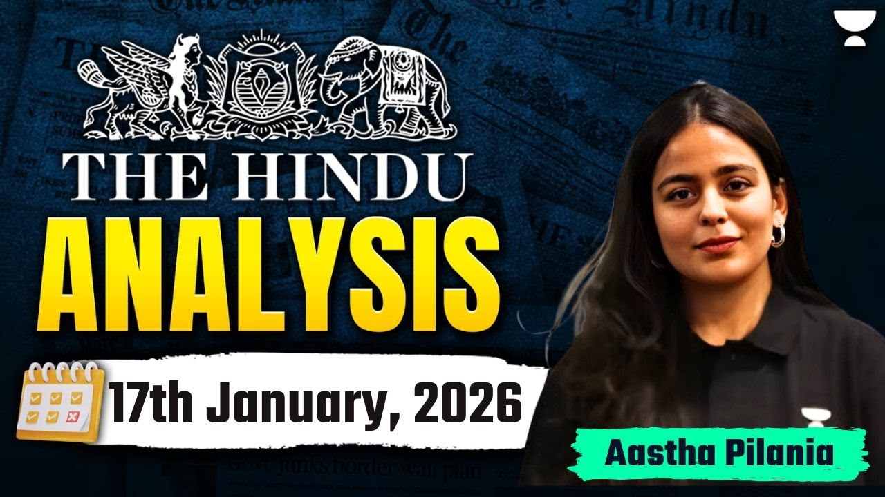 The Hindu Newspaper Analysis | 17th January,2026 | UPSC Current Affairs Today | Aastha Ma'am