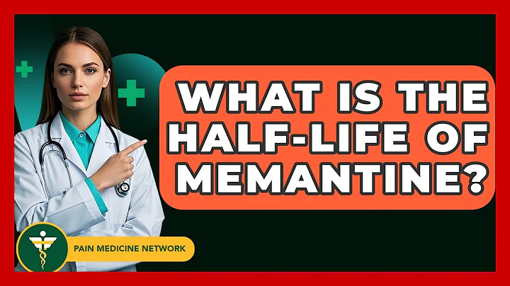 What Is The Half-Life Of Memantine? - Pain Medicine Network