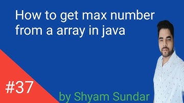 How to get max number from a array in java || Shyam Sundar