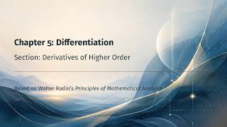 Chapter 5 Sec. 5: Derivatives of Higher Order [Principles of Mathematical Analysis]