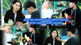 @jackna1005 NYANYI LAGU BOLLYWOOD BUAT NENG AIDA & NENG MANDA BIKIN BAPER PARAH 😁