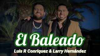 El Baleado - Luis R Conriquez & Larry Hernández