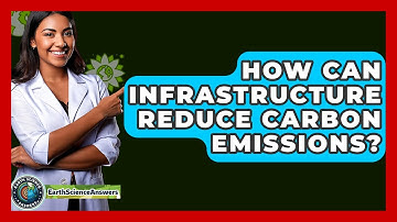 How Can Infrastructure Reduce Carbon Emissions? - Earth Science Answers