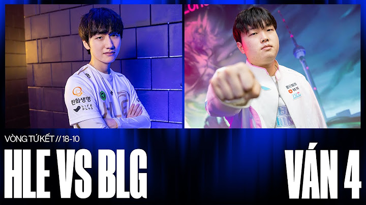 HLE vs BLG | Ván 4 | CKTG 2024 - Tứ Kết 2 | 18.10.2024