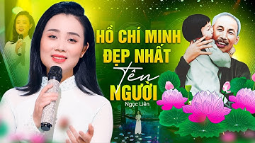 Ngọc Liên hát HỒ CHÍ MINH ĐẸP NHẤT TÊN NGƯỜI rất cảm động, nghe là khóc!