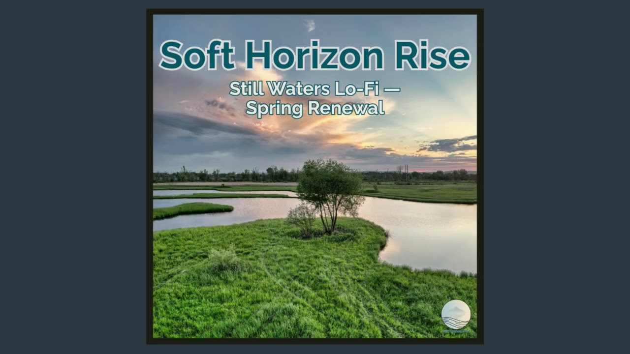 Soft Horizon Rise — Still Waters Lo-Fi — Spring Renewal