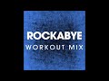 Rockabye (Workout Remix)